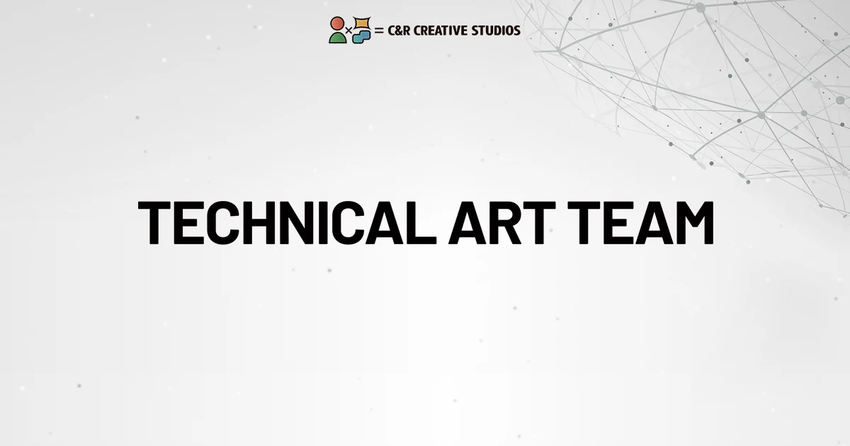 TECHNICAL ART TEAM｜C&R Creative Studios